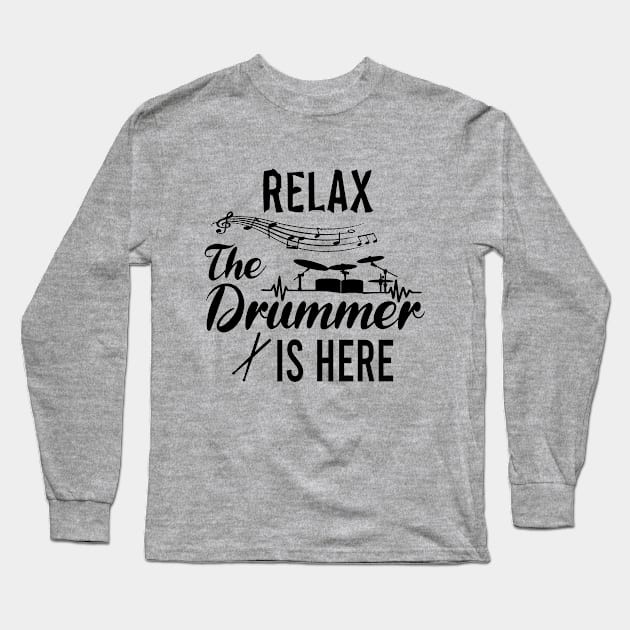 Relax The Drummer is here, Playing Drums Is Life The Rest Is Just Details, Drum Line, Musician Music Drummer Player Gift Long Sleeve T-Shirt by EleganceSpace